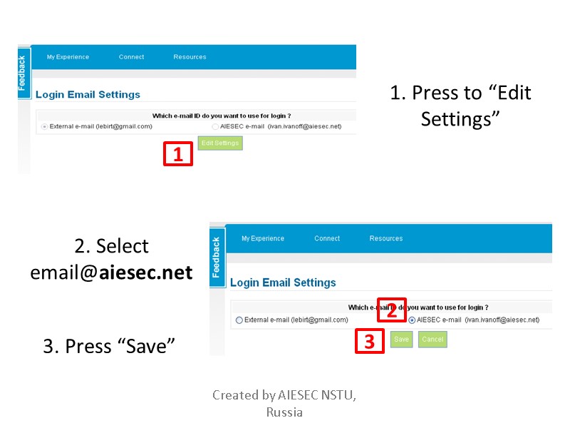 1. Press to “Edit Settings” 1 2 2. Select  email@aiesec.net 3. Press “Save”